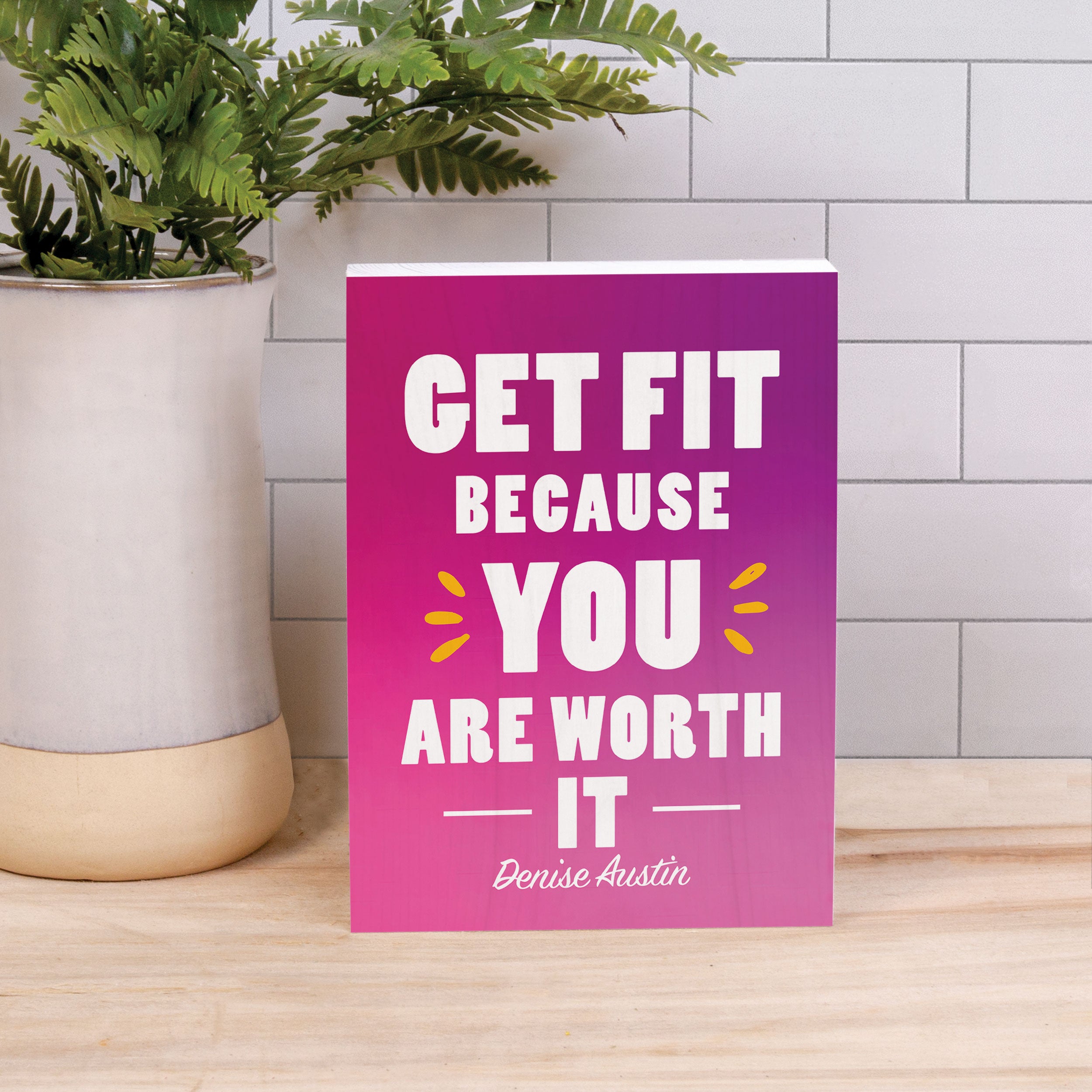 Get Fit Because You Are Worth It Pine Block | Denise Austin Collection