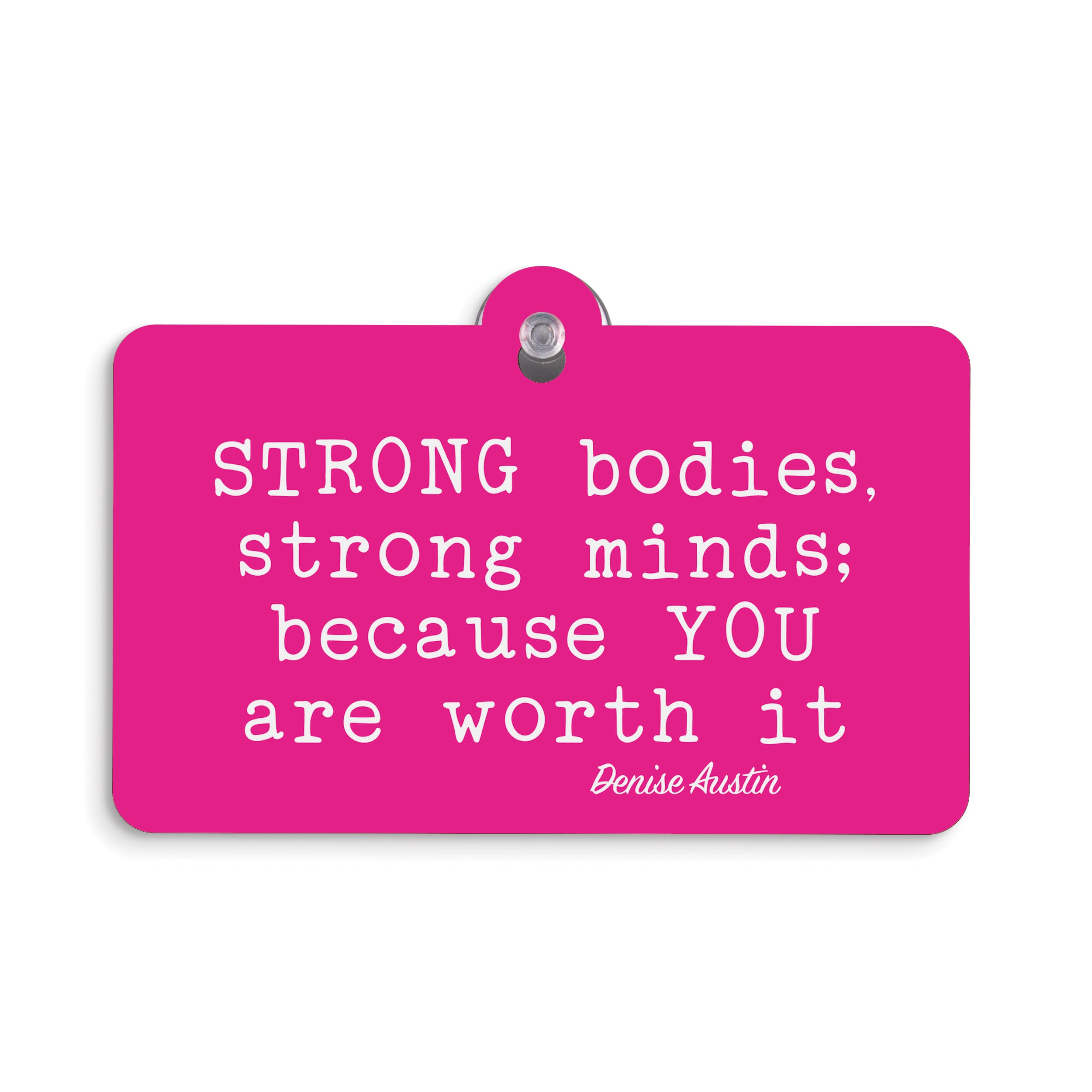 Strong Bodies Strong Minds Suction Sign | Denise Austin Collection
