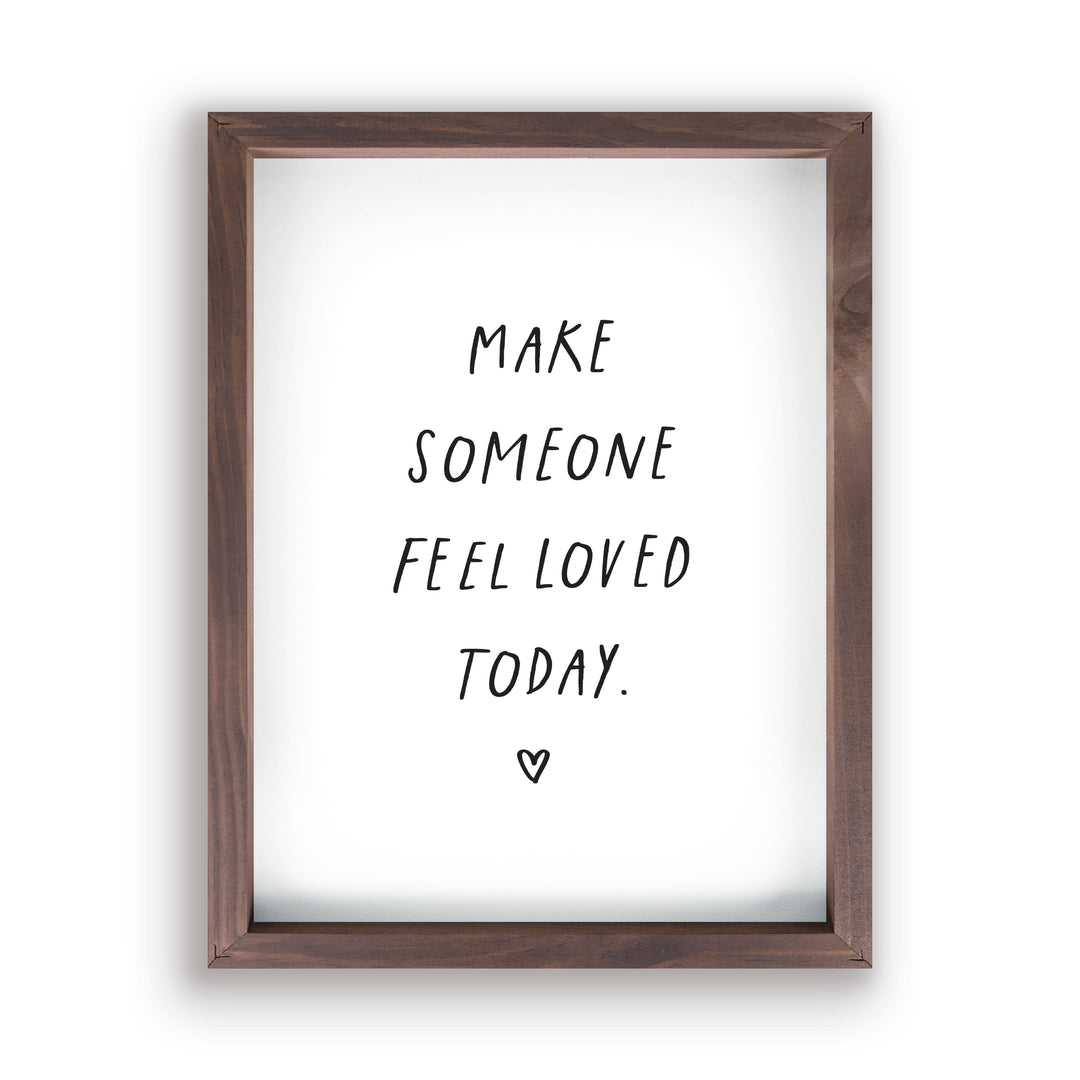 Make Someone Feel Loved Today Framed Art