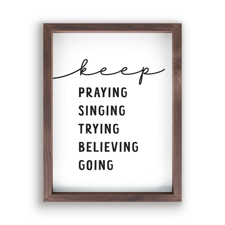 Keep Praying Singing Trying Believing Going Framed Art
