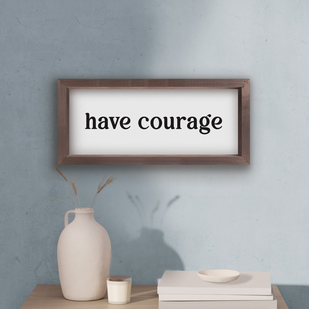 Have Courage Framed Art