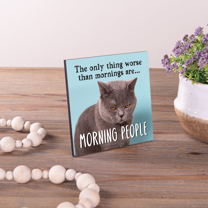 The Only Thing Worse Than Mornings Tabletop Sign