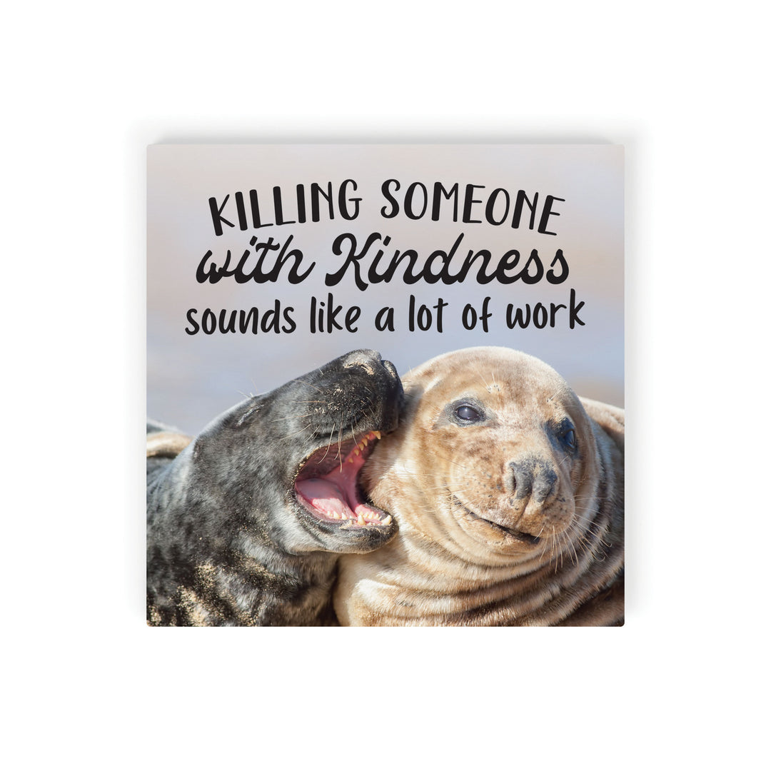 Killing Someone With Kindness Tabletop Sign