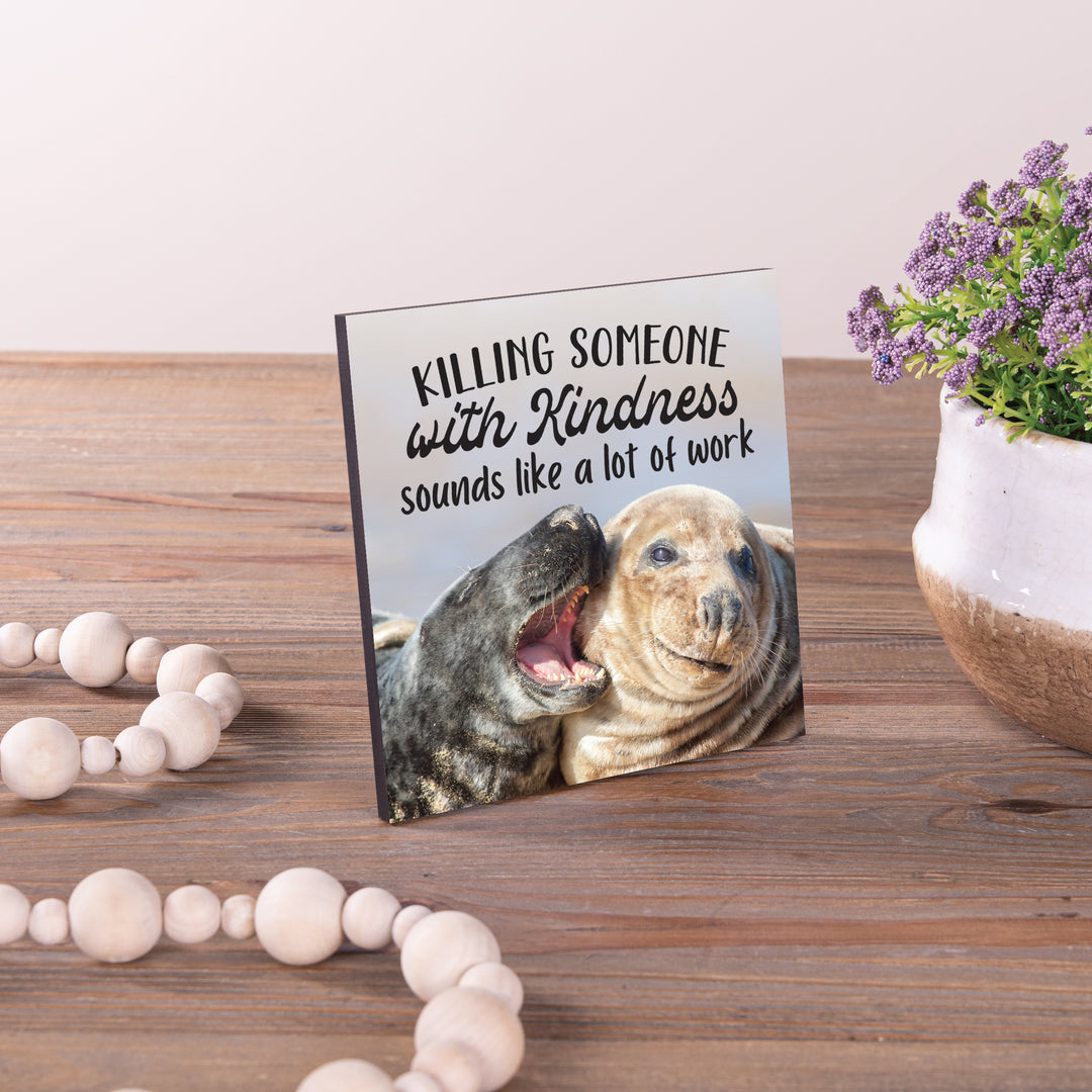 Killing Someone With Kindness Tabletop Sign