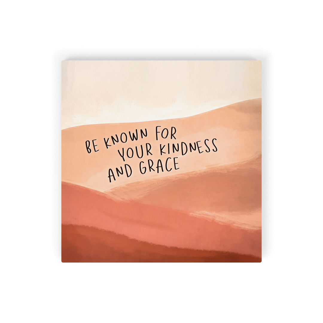 Be Known For Your Kindness And Grace Tabletop Sign
