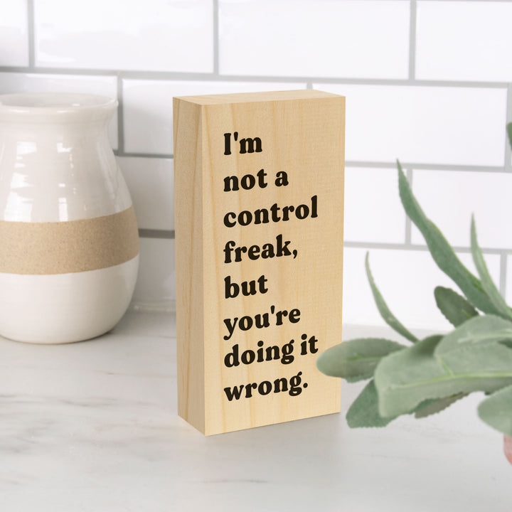 I'm Not a Control Freak But You're Doing it Wrong Wood Block Décor
