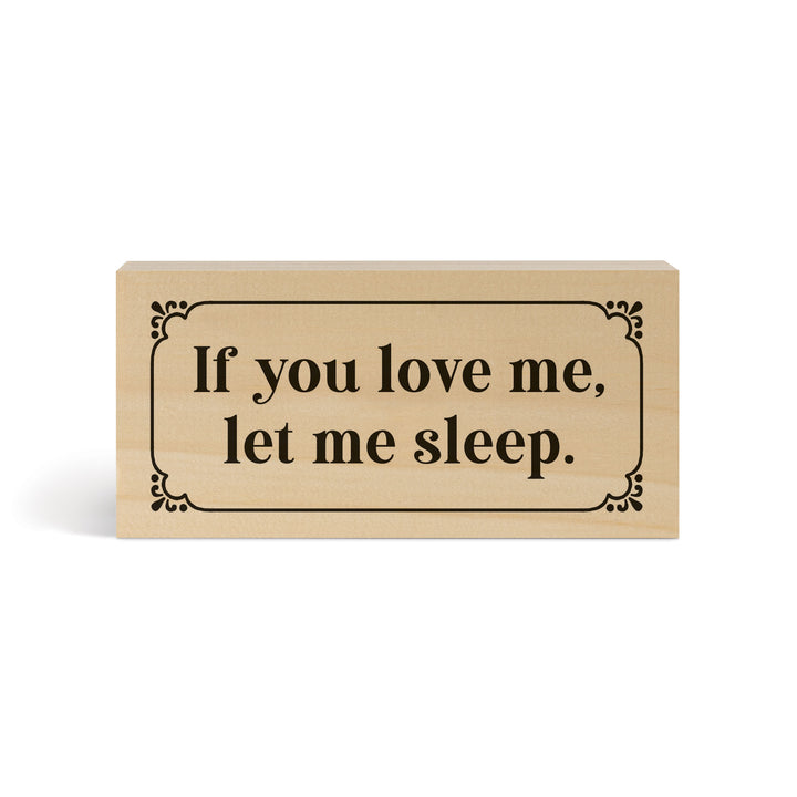 If You Love Me Let Me Sleep Wood Block Décor