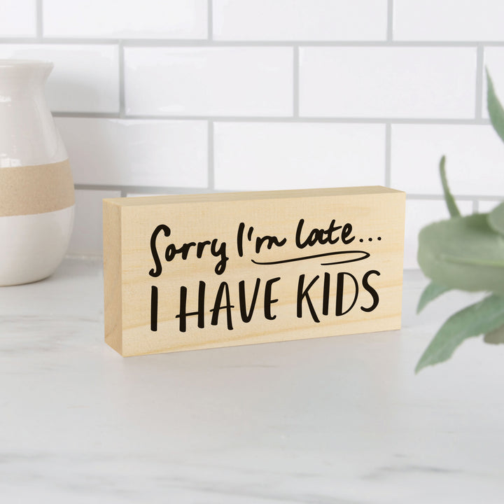 Sorry I'm Late I Have Kids Wood Block Décor