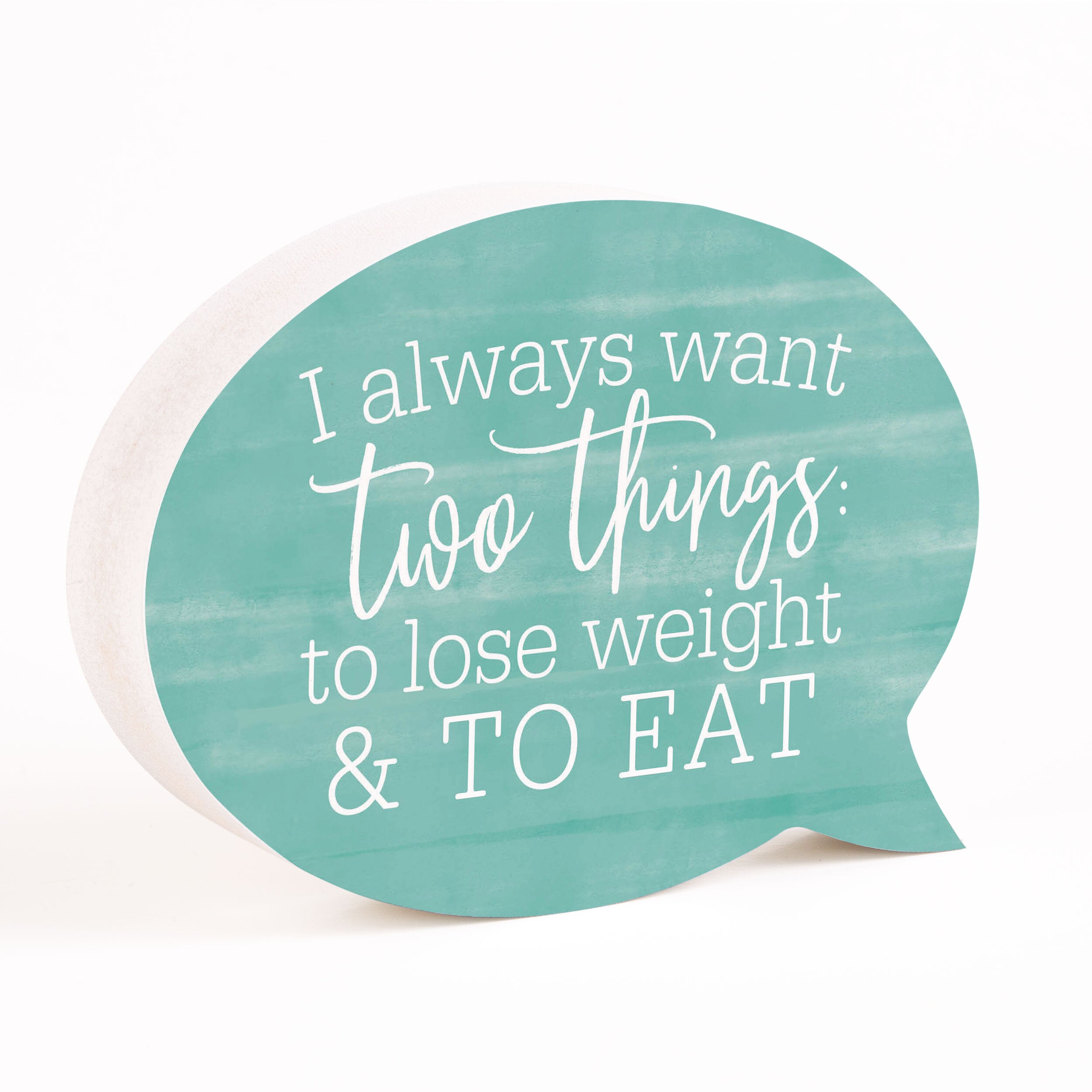 **I Always Want Two Things To Lose Weight And To Eat Word Bubble