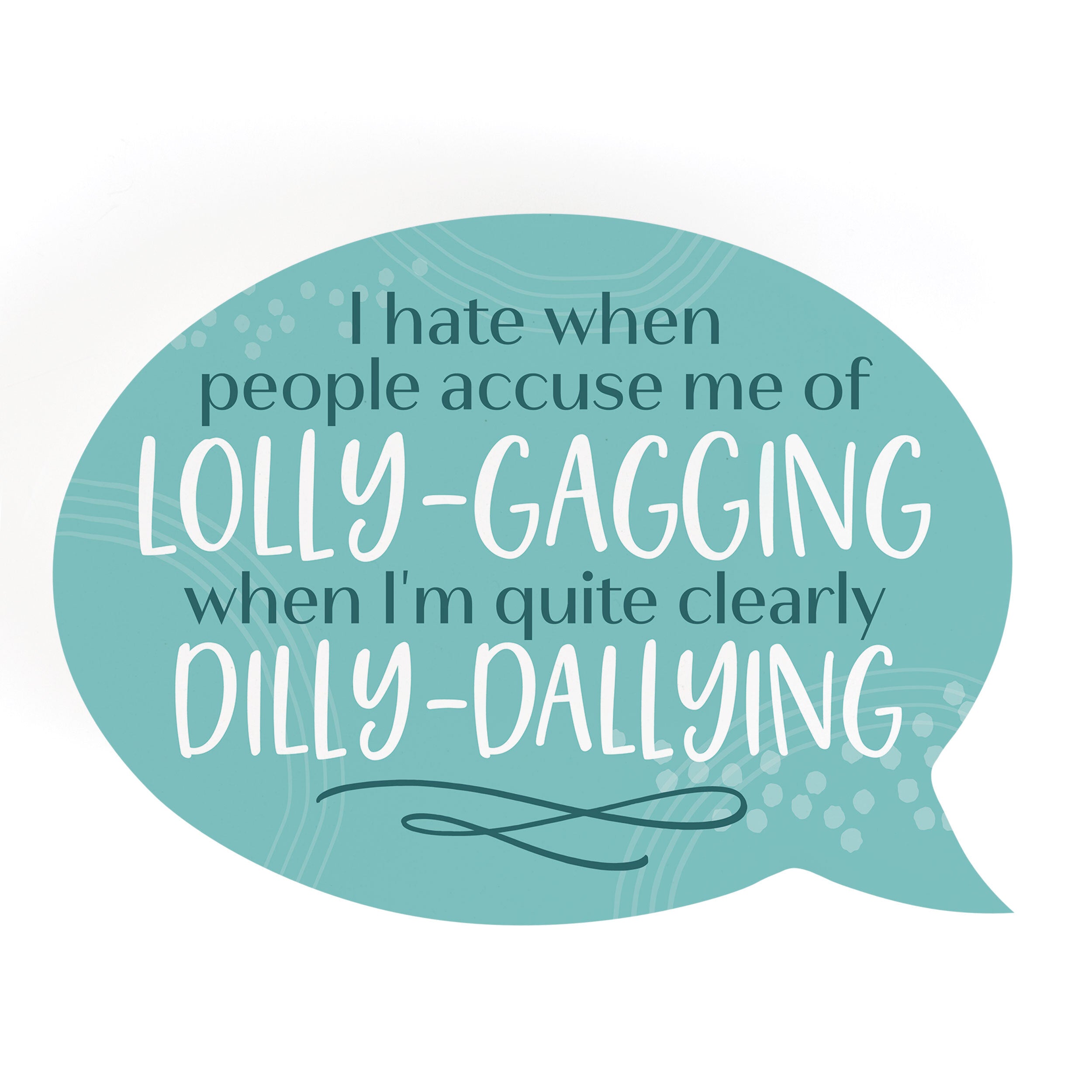 I Hate When People Accuse Me Of Lolly-Gagging Word Bubble – P