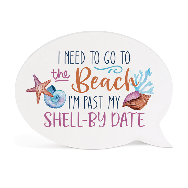 I Need To Go To The Beach I'm Past My Shell-by Date Word Bubble