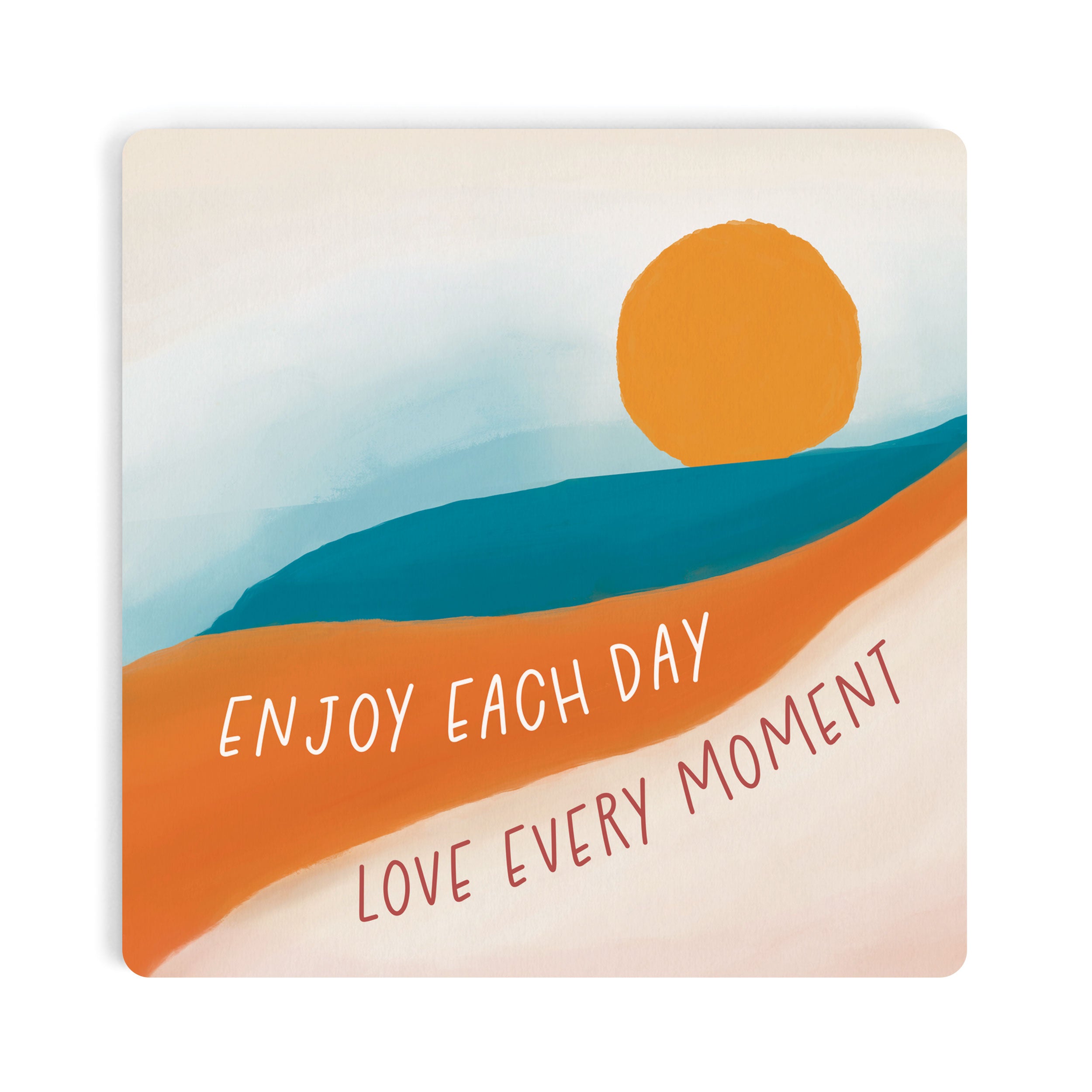 Enjoy Each Day Love Every Moment Coaster