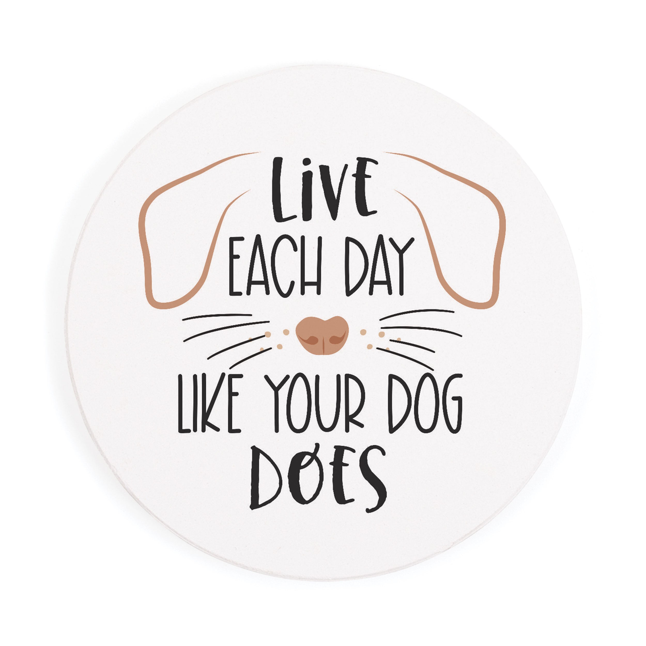 Live Each Day Like Your Dog Does Round Coaster