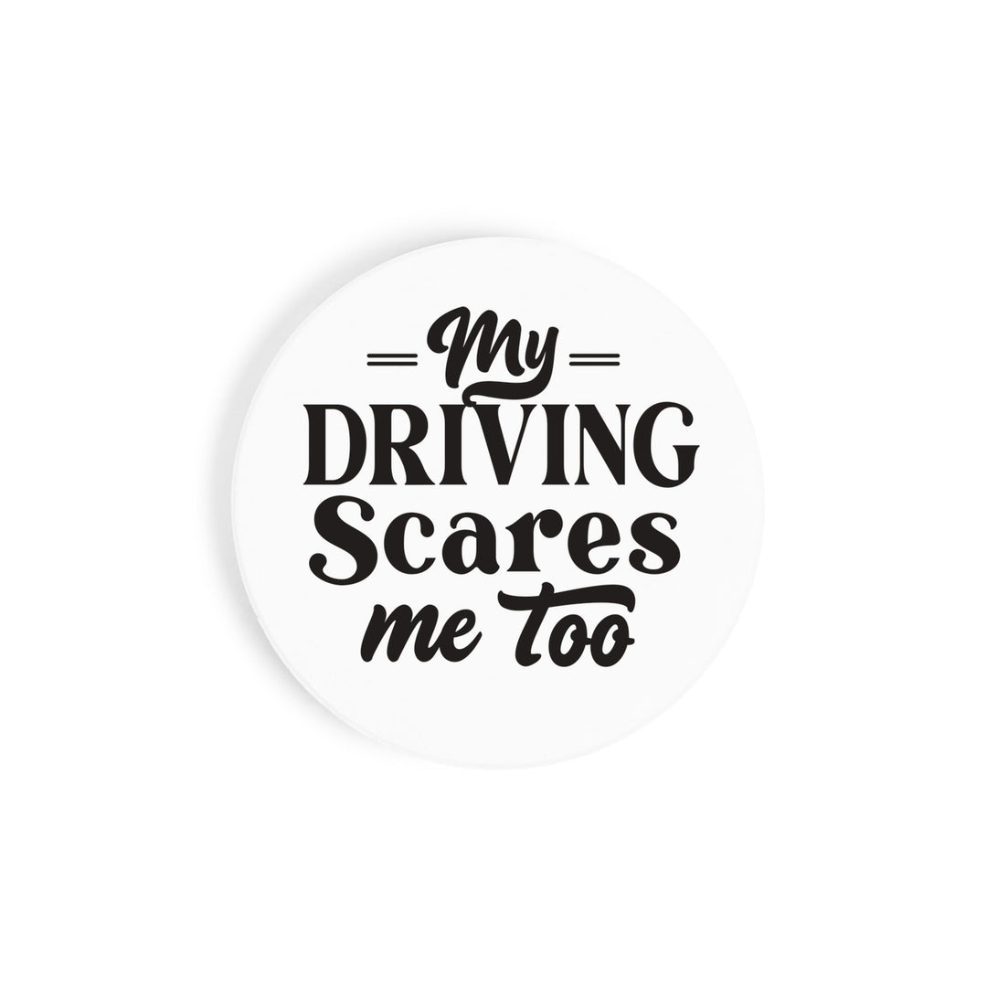 My Driving Scares Me Too Car Coaster
