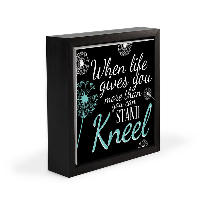 When Life Gives You More Than You Can Stand Kneel Framed Canvas