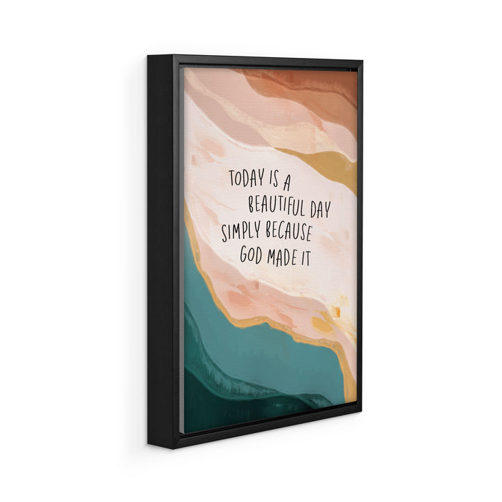 Today Is A Beautiful Day Simply Because God Made It Framed Canvas