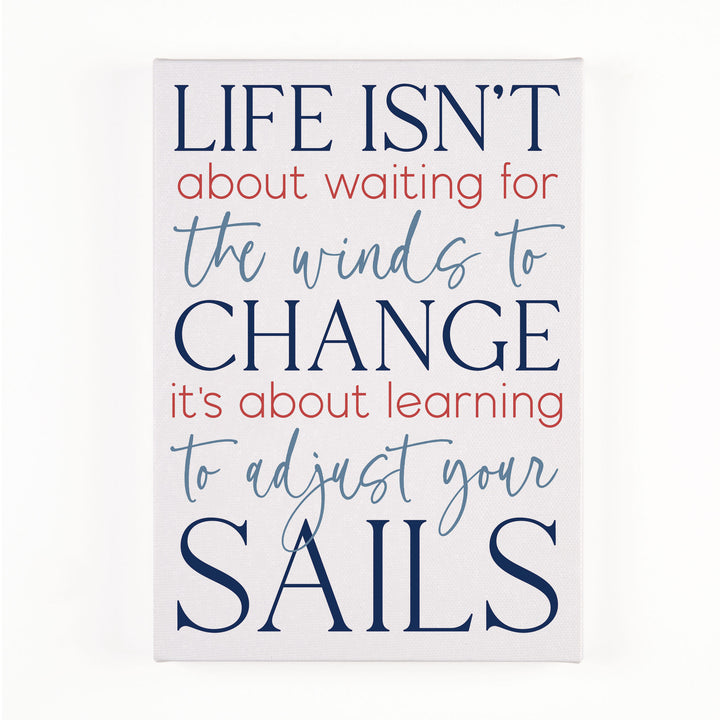 Life Isn't About Waiting For The Winds To Change Canvas Décor