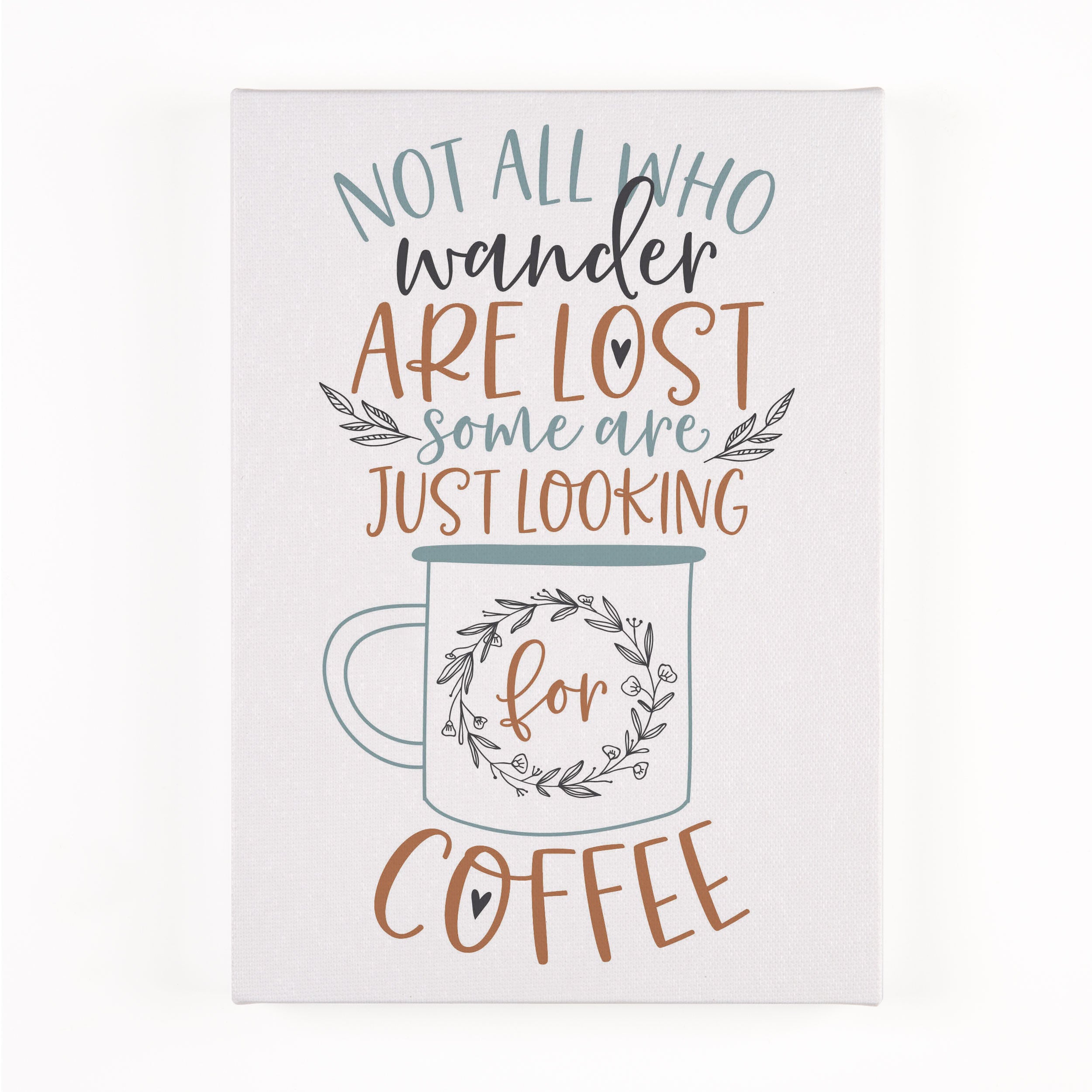 *Not All Who Wander Are Lost Some Are Just Looking For Coffee Canvas Décor