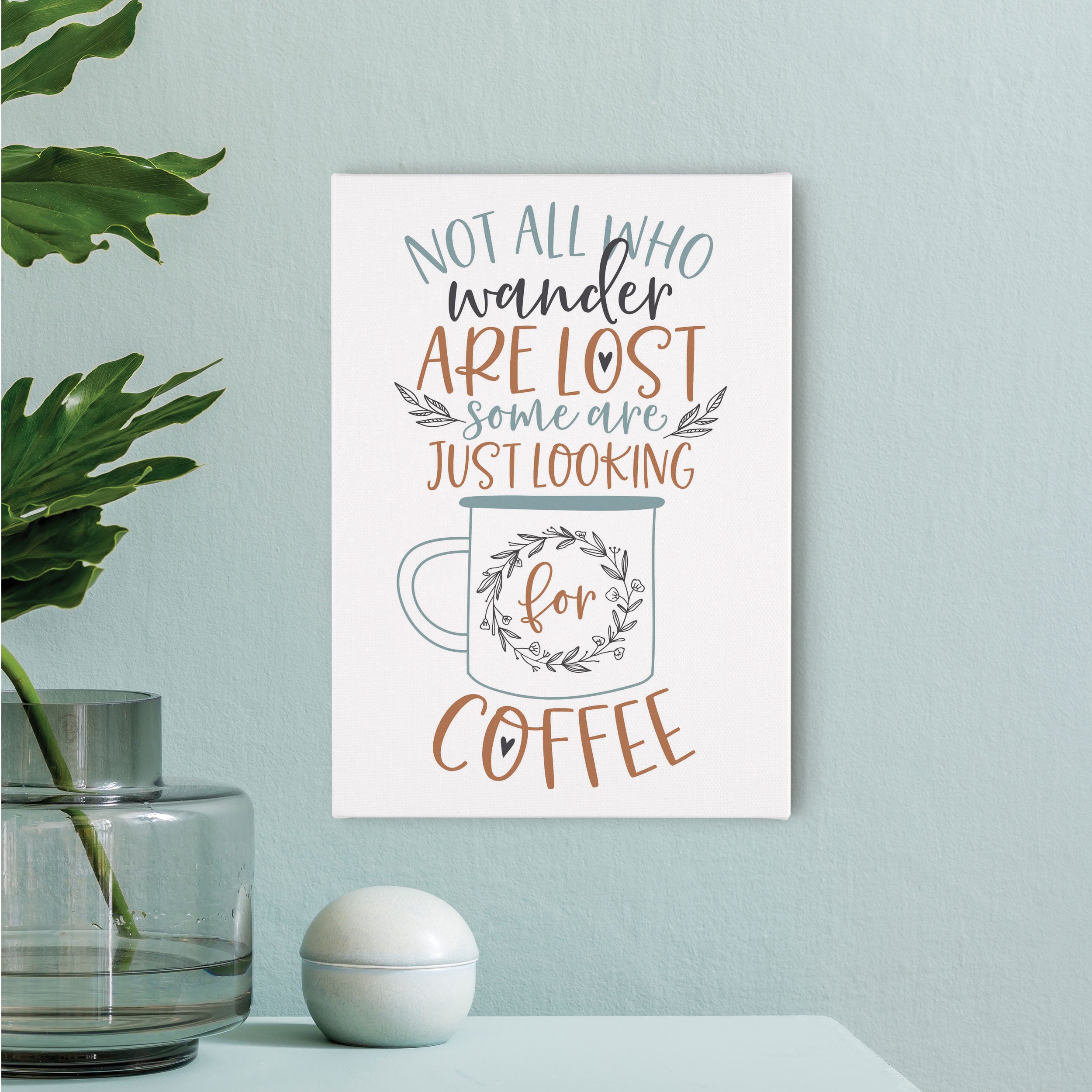 *Not All Who Wander Are Lost Some Are Just Looking For Coffee Canvas Décor