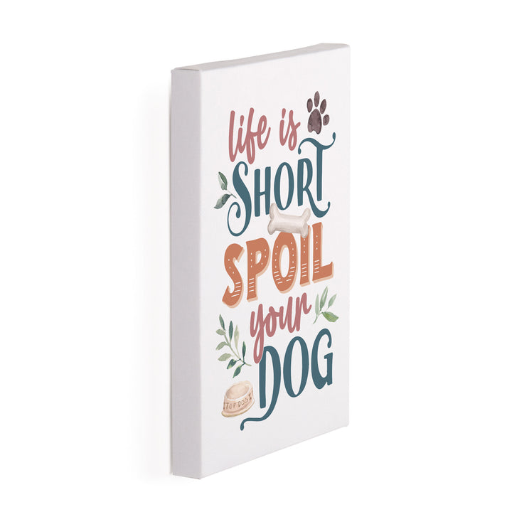 Life Is Short Spoil Your Dog Canvas Décor