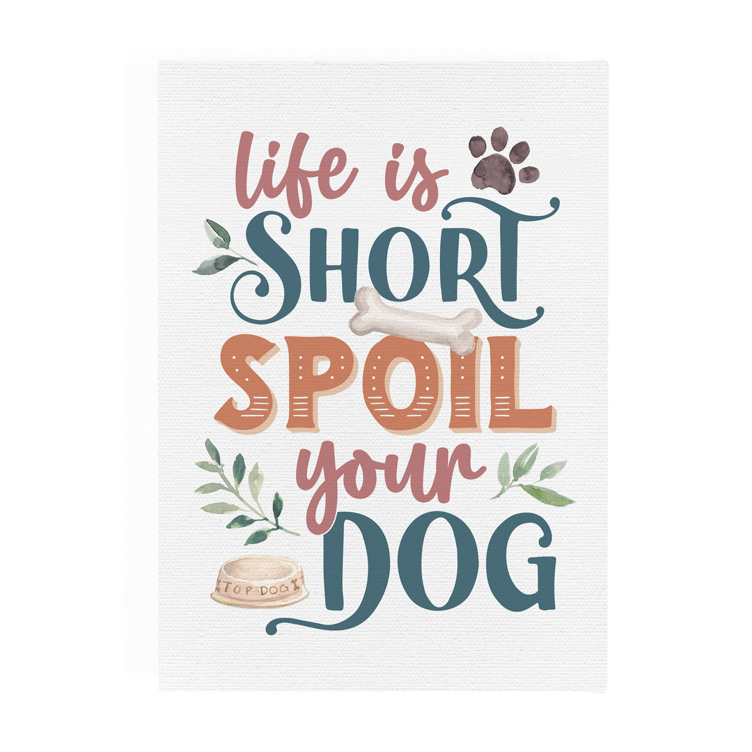 Life Is Short Spoil Your Dog Canvas Décor
