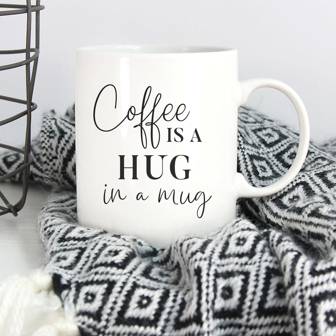 Coffee Is A Hug In A Mug Mug