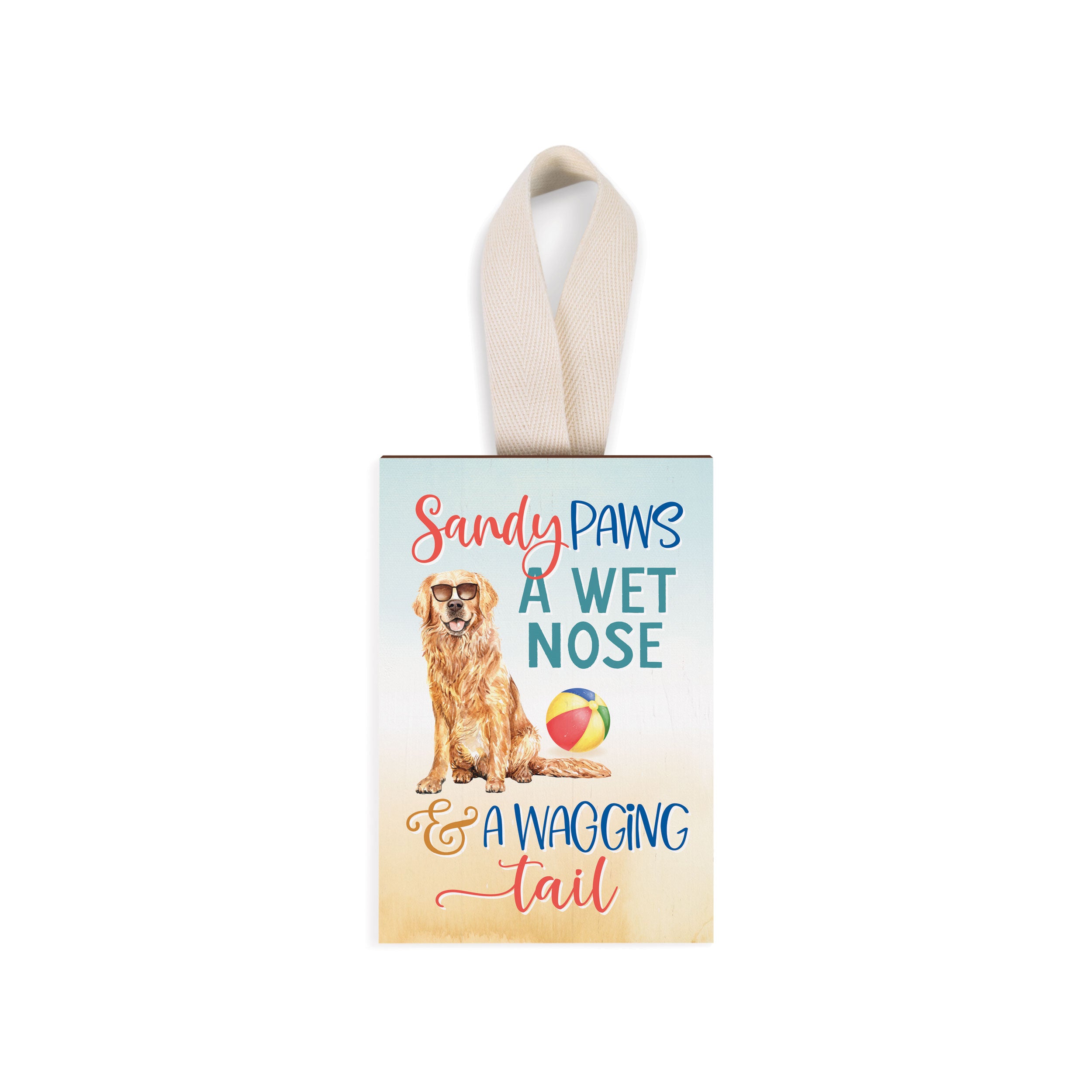 Sandy Paws, A Wet Nose, And A Wagging Tail Decorative Hanging Sign