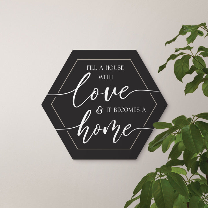 Fill A House With Love And It Becomes A Home Shape Sign