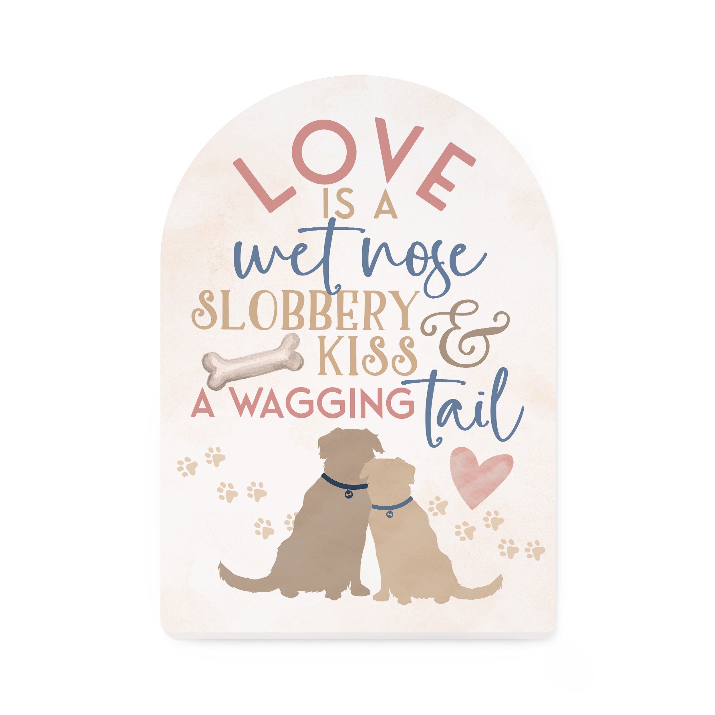 Love Is A Wet Nose, Slobbery Kiss And A Wagging Tail Dome Shape Décor
