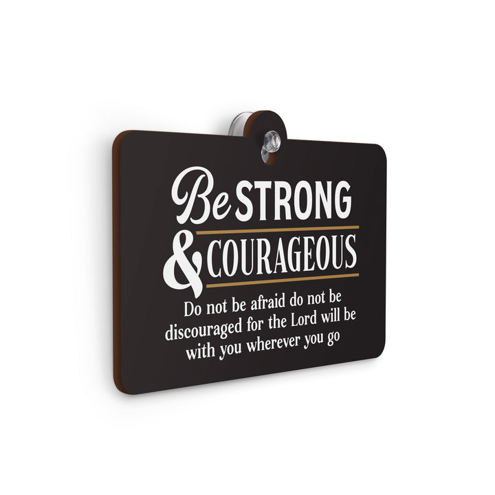 Be Strong And Courageous Do Not Be Afraid Suction Sign
