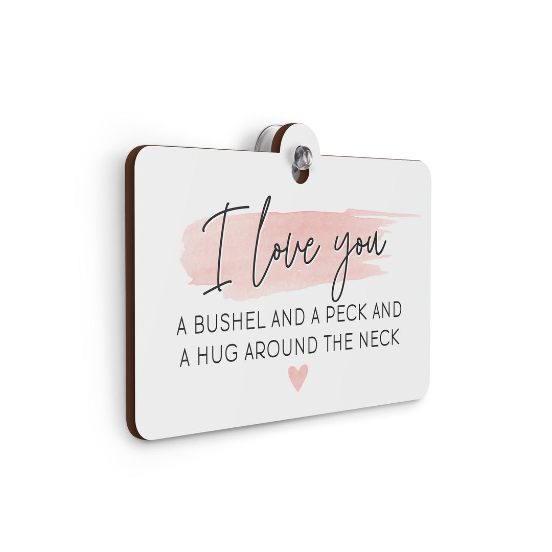 I Love You A Bushel And A Peck And A Hug Around The Neck Suction Sign
