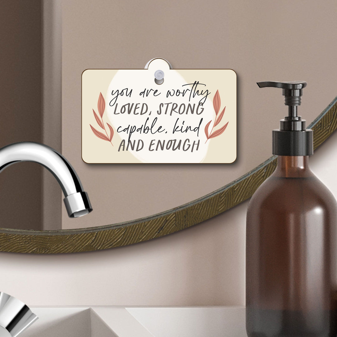 You Are Worthy Loved Strong Capable Kind And Enough Suction Sign