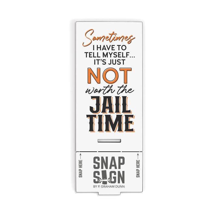 Sometimes I Have To Tell Myself - It's Not Worth The Jail Time Snap Sign