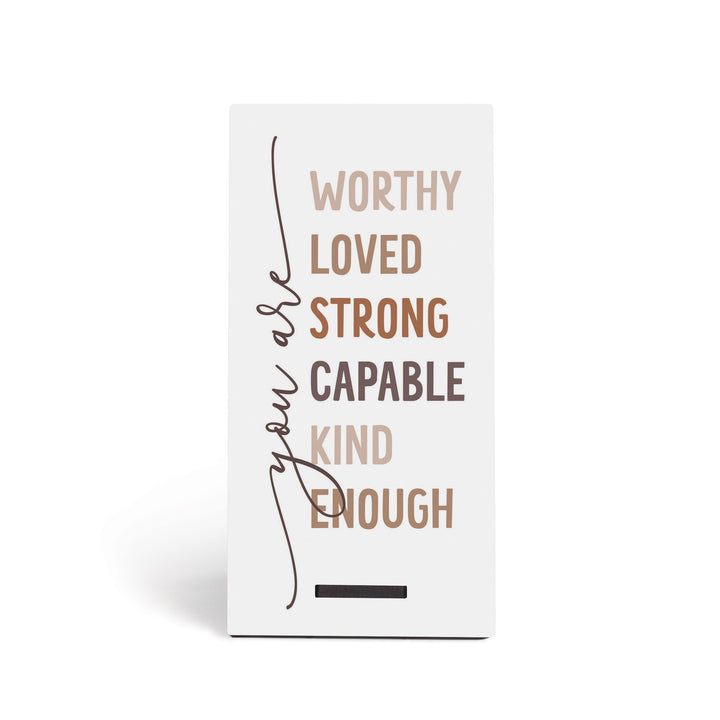 You Are: Worthy, Loved, Strong, Capable, Kind, Enough Snap Sign
