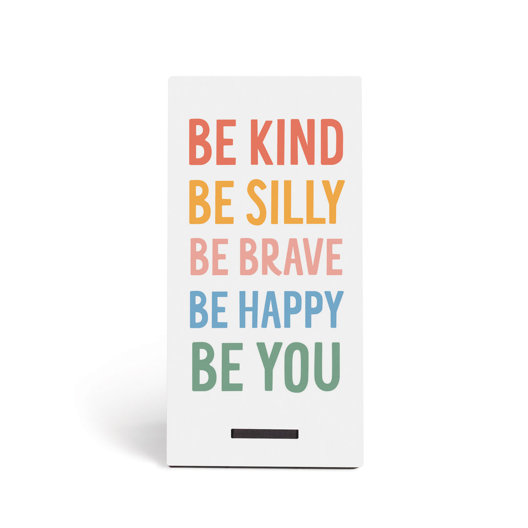 Be Kind, Be Silly, Be Brave, Be Happy, Be You Snap Sign