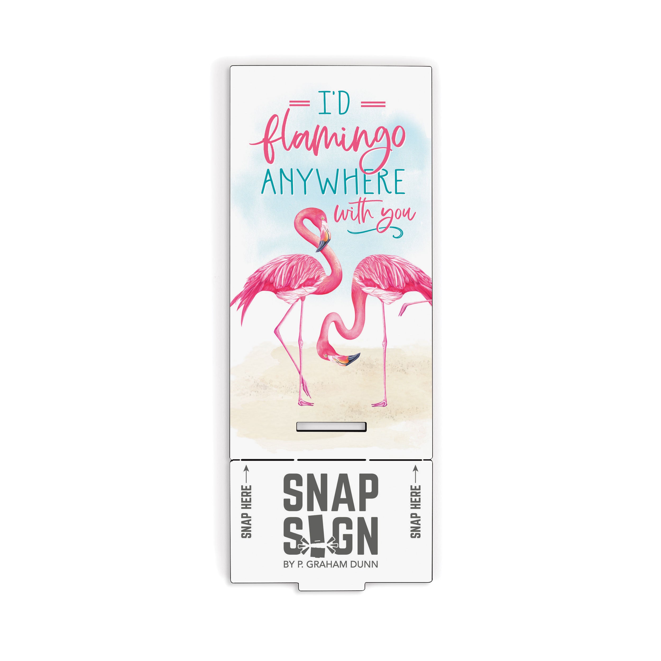 I'd Flamingo Anywhere With You Snap Sign