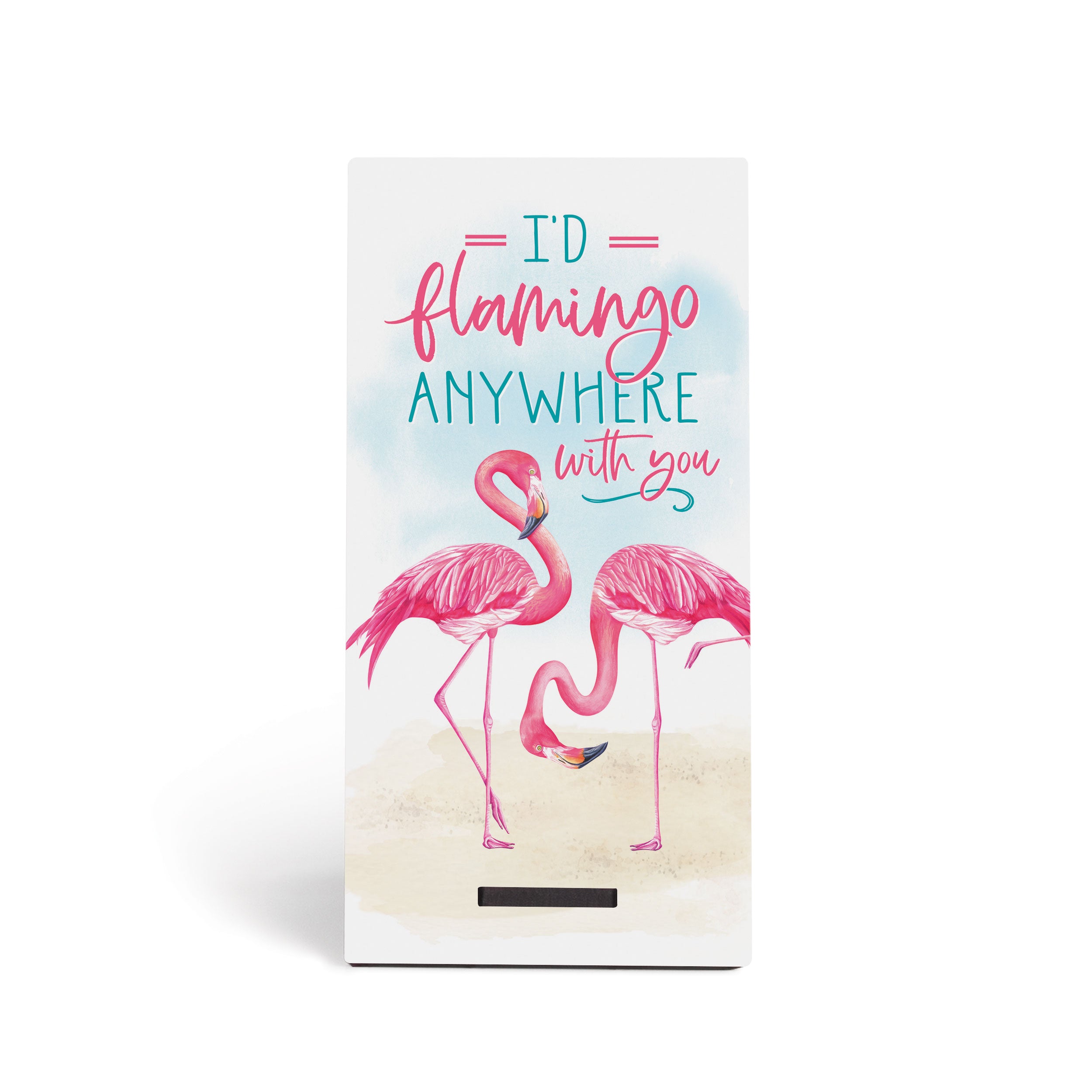 I'd Flamingo Anywhere With You Snap Sign