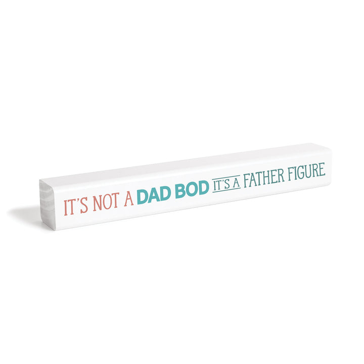 It's Not A Dad Bod It's A Father Figure Stick Sign