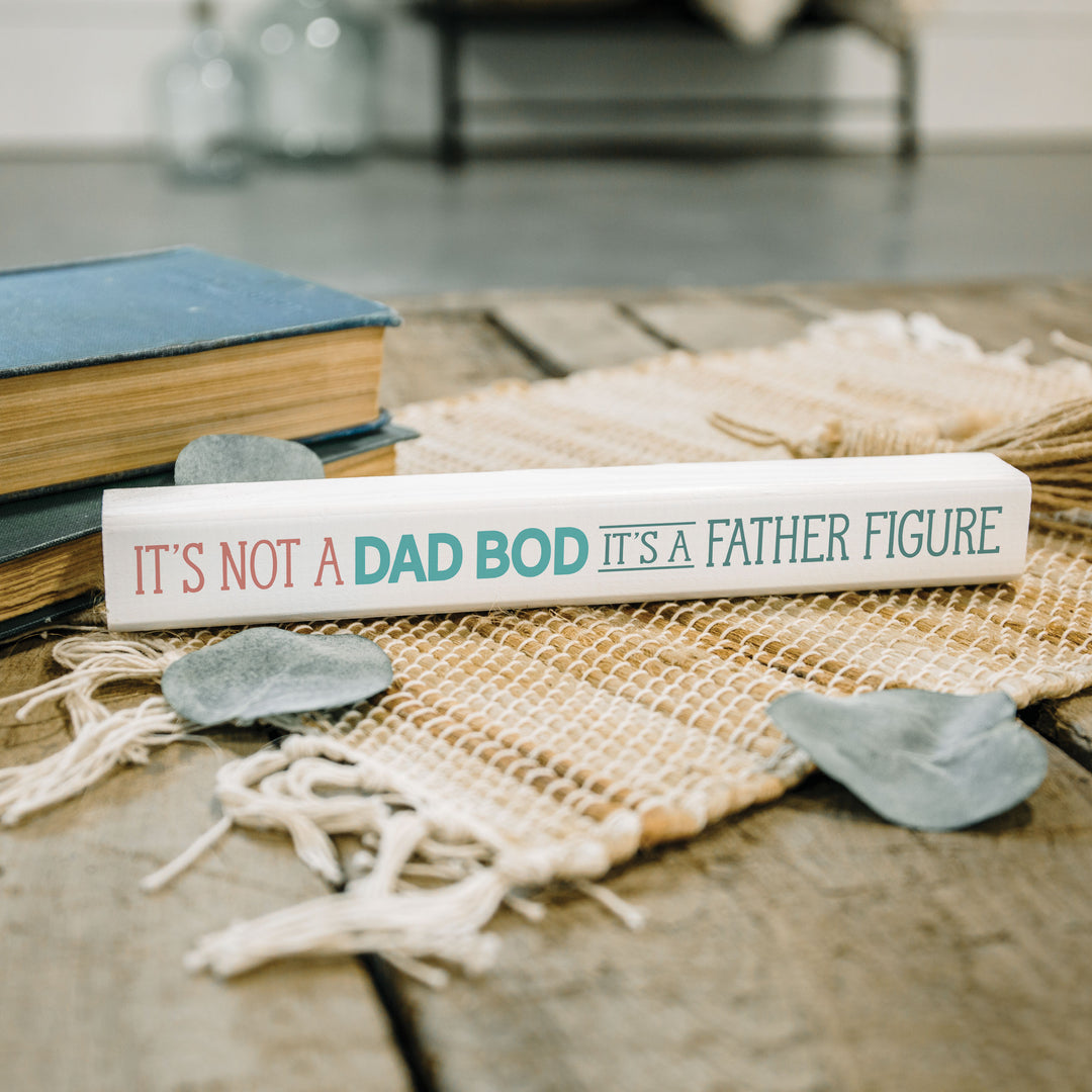 It's Not A Dad Bod It's A Father Figure Stick Sign