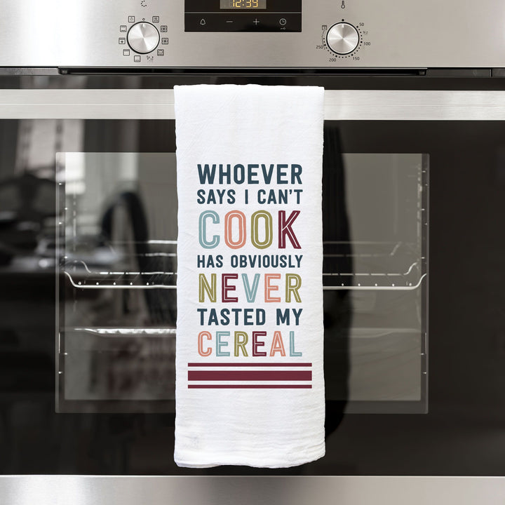 Whoever Says I Can’t Cook Has Obviously Never Tasted My Cereal Tea Towel