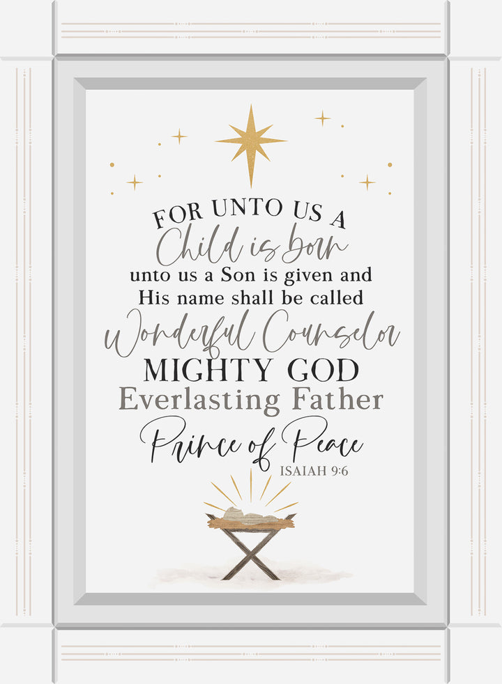 For Unto Us A Child Is Born, Unto Us A Son Is Given And His Name Shall Be Called Wonderful Counselor, Mighty God, Everlasting Father, Prince Of Peace
